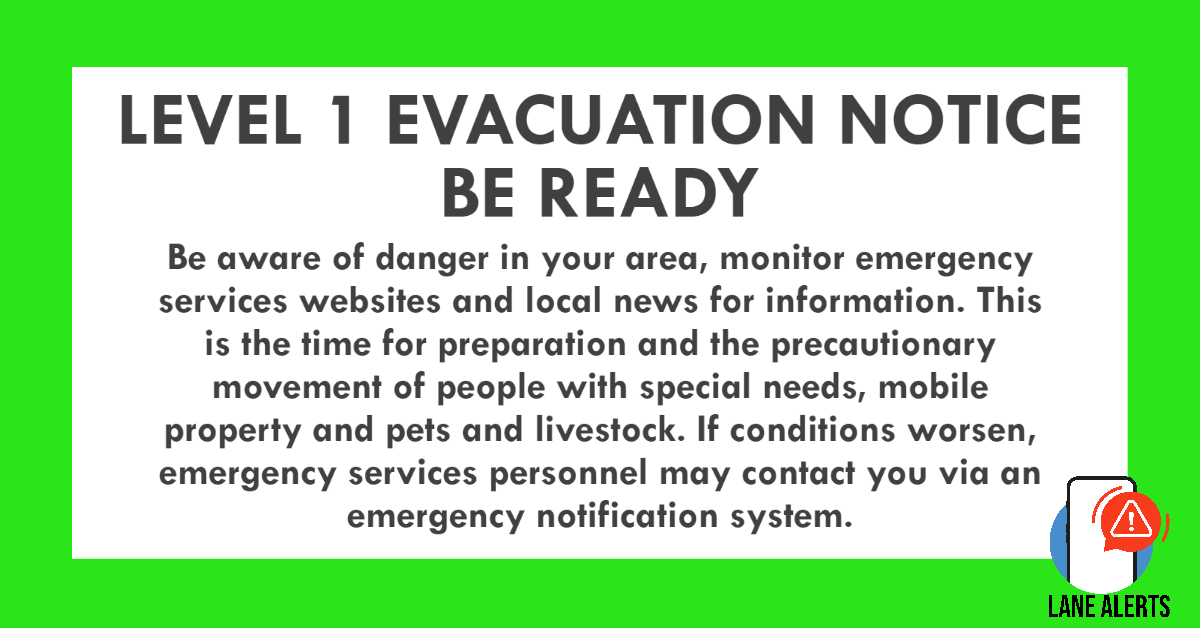Level 1 (Be Ready) Evacuation Notice: Be aware of danger in your area, monitor emergency services websites and local news for information. This is the time for precautionary movement of people with special needs, mobile property and pets and livestock. If conditions worsen, emergency services personnel may contact you via an emergency notification system.